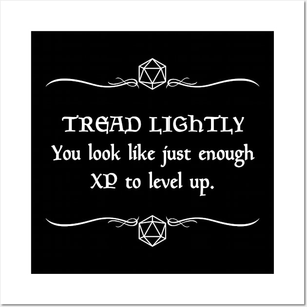 Tread Lightly. You Look Like Just Enough XP to Level Up. Wall Art by robertbevan